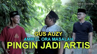 PINGIN DADI ARTIS AMIRUL RA MASALAH (GUS AUZY)