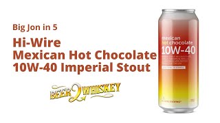 Hi-Wire Mexican Hot Chocolate 10W-40 Imperial Stout: Big Jon in 5