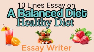 Balanced Diet || 10 Lines Essay on A Balanced Diet || Healthy Diet || Diet Plan || Essay Writer