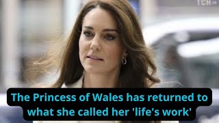 The Princess of Wales has returned to what she called her 'life's work'