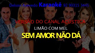 LIMÃO COM MEL ARCUSTICO - SEM AMOR NÃO DÁ - KARAOKE