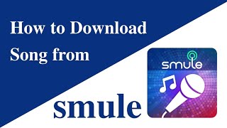 How to Download Videos/Songs from Smule |Smule ആപ്പിൽ നിന്നും വിഡിയോസും പാട്ടുകളും ഡൌൺലോഡ് ചെയ്യാം