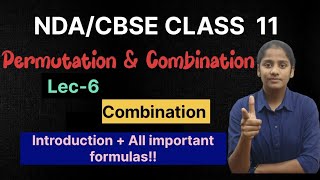 Permutation and combination Lec -6||Combination -Introduction + formulas||Nda/cbse class11||Nda-2024