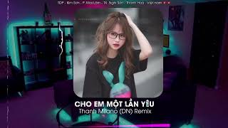 Cho em khóc một lần Thôi Remix - Cho em một lần yêu Remix 2023 _Thanh Milano (DN)