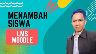 Menambahkan Siswa Ke Kelas Di LMS Moodle