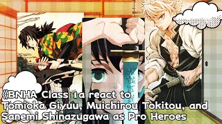 《BNHA Class 1a react to Hashira Demon Slayer - Tomioka, Tokitou, and Sanemi as Pro Heroes》