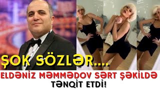 SON DƏQİDƏ!!! ELDƏNİZ MƏNMƏDOV SƏRT SÖZLƏRİ İLƏ SHOW BIZNESİ BİR BİRİNƏ VURDU!-XEBERLER