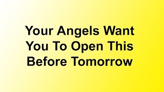 Your Angeles Want You To Open This Before Tomorrow 🙏 It's Important For You God Message