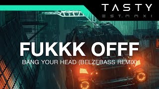 Fukkk Offf - Bang Your Head (Belzebass Remix)