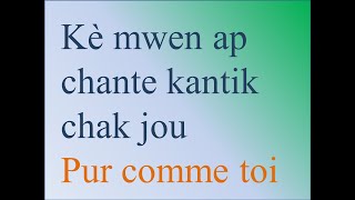 Kè mwen ap chante kantik chak jou - Pur comme toi