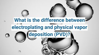 The difference between electroplating and physical vapor deposition