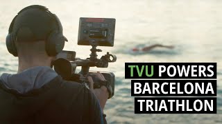 @betevecat uses TVU One Wireless Streaming for Groundbreaking Barcelona Triathlon Live Coverage