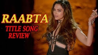 Raabta Title Song Review | Deepika Padukone Looks HOT As Ever