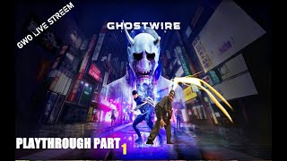 GHOSTWIRE: TOKYO   GWO. PLAYTHROUGH PART 1