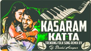 KASARAM KATTA SONG REMIX BY DJ SHADUL AINAPUR