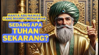 Sedang apa tuhan sekarang? Abu Nawas menjawab