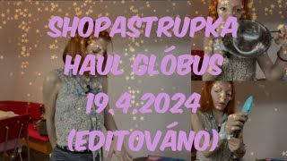 Shopastrupka haul Glóbus 19.4.2024 (editováno)