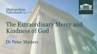 The Extraordinary Mercy and Kindness of God | Psalm 36.5 | Dr Peter Masters