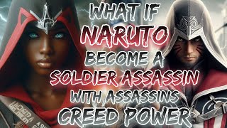 What If Naruto Become A Soldier Assassin With Assassins Creed Power