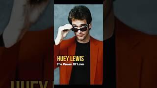 The Power Of Love - Huey Lewis 😘