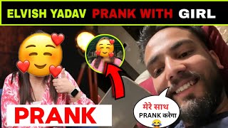 Elvish Yadav Prank with Girl 😂 || Elvish Yadav pranked with girl 😃 || Elvish Yadav vlogs