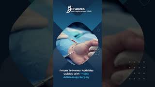 Regain Full Functionality With Dr. Bakul Arora’s Thumb Arthroscopy Surgery