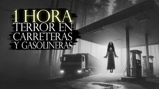 1 HORA DE RELATOS DE TERROR REALES EN GASOLINERAS Y CARRETERAS ABANDONADAS