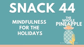 SNACK 44: MINDFULNESS FOR THE HOLIDAYS