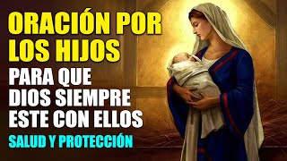 ORACIÓN POR LOS HIJOS, PARA QUE DIOS SIEMPRE ESTE CON ELLOS, SALUD, PROTECCIÓN Y TODO LO QUE DESEAS