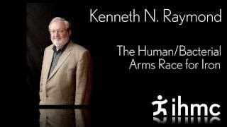 Kenneth Raymond - The Human/Bacterial Arms Race for Iron