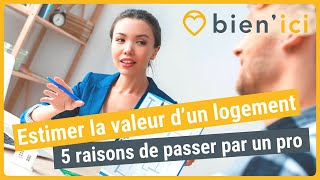 Estimation valeur logement : 5 raisons de passer par un pro | CONSEILS IMMO | BIEN'ICI