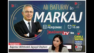 #Canlı │ALİ BATURAY'IN SUNUMUYLA MARKAJ'IN KONUĞU: AYŞEGÜL BAYBARS - BAĞIMSIZ MİLLETVEKİLİ