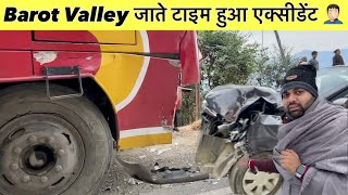 Barot Valley जाते टाइम हुआ एक्सीडेंट 🤦🏻‍♂️ | Barot valley snowfall | Manali trip | Camping