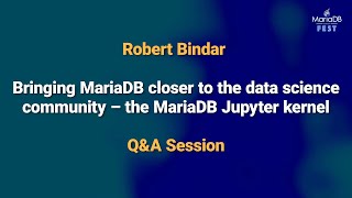 The MariaDB Jupyter kernel Q&A - Robert Bîndar - MariaDB Server Fest 2020