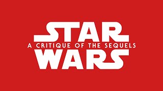 Star Wars - A Critique Of The Sequels