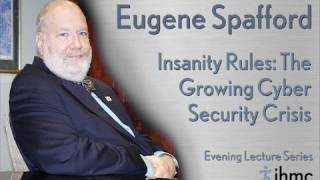 Gene Spafford: Insanity Rules: The Growing Cyber Security Crisis