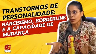 🧠⏳Transtornos de Personalidade: Narcisismo, Borderline e a Capacidade de Mudança - Taryana Rocha