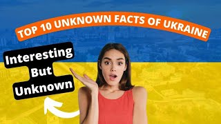 Top 10 Interesting But Unknown Facts About Ukraine 2022 | Facts About Ukraine Country | Ukraine