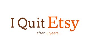 I Quit Etsy After Years of Selling (3 Reasons Why)