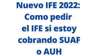 Nuevo IFE 2022: Como pedir el IFE si estoy cobrando SUAF o AUH