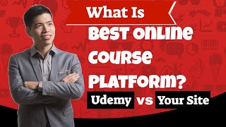 Best Online Course Platform - Udemy Vs Your Own Site - What's Best Platform For Online Course