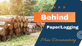 Behind Manufacturing Paper/Logging-  Mini Documentary