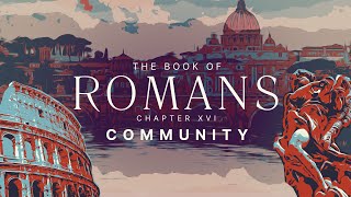 Community (Romans XVI) June 30th 9:30am service.