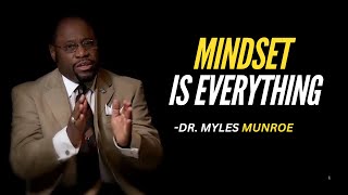 MINDSET IS EVERYTHING | DR.MYLES MUNROE MOTIVATIONAL SPEECH