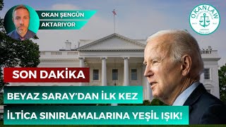 SON DAKİKA: Beyaz Saray’dan İLK KEZ İltica Sınırlamalarına Yeşil Işık! Okan Şengün Aktarıyor