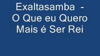 Exaltasamba - O Que eu Quero Mais é Ser Rei