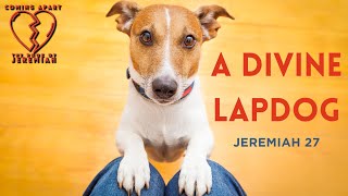 A Divine Lapdog (Jeremiah 27:1–11)