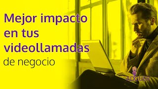 Mejora el impacto de tus videollamadas | ADGUER Diseño Multimedia