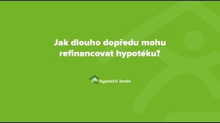 Často se nás ptáte 12 - Jak dlouho dopředu mohu refinancovat hypotéku?