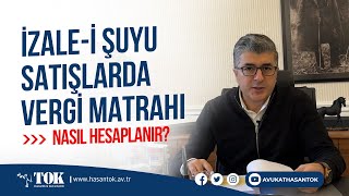 İzale-i Şuyu (Ortaklığın Giderilmesi) satışlarda vergi matrahı nasıl hesaplanır? | Avukat Hasan Tok